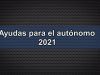 Ayudas para el autónomo 2021